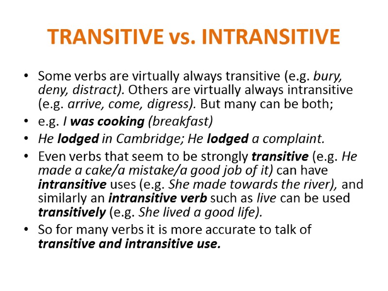 TRANSITIVE vs. INTRANSITIVE Some verbs are virtually always transitive (e.g. bury, deny, distract). Others